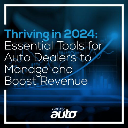 Thriving in 2024: Essential Tools for Auto Dealers to Manage and Boost Revenue- Get My Auto