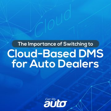 The Importance of Switching to Cloud-Based DMS for Auto Dealers- Get My Auto