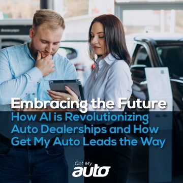 Embracing the Future: How AI is Revolutionizing Auto Dealerships and How Get My Auto Leads the Way Get My Auto