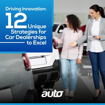 Driving Innovation: 12 Unique Strategies for Car Dealerships to Excel- Get My Auto