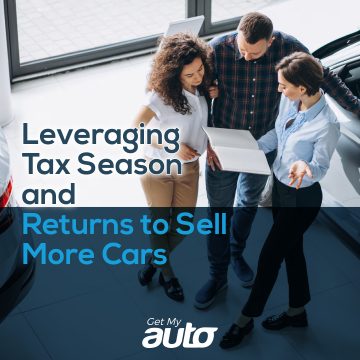 Leveraging Tax Season and Returns to Sell More Cars- GetMyAuto