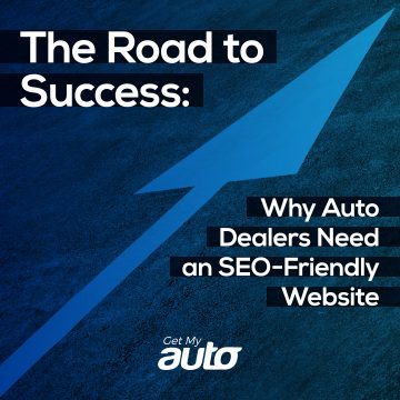 The Road to Success: Why Auto Dealers Need an SEO-Friendly Website- Get My Auto