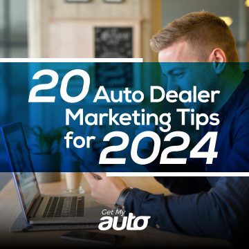 20 Auto Dealer Marketing Tips for 2024- GET MY AUTO