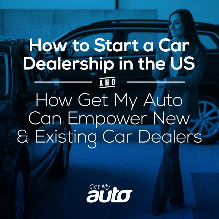 How to Start a Car Dealership in the US and How Get My Auto Can Empower New and Existing Car Dealers