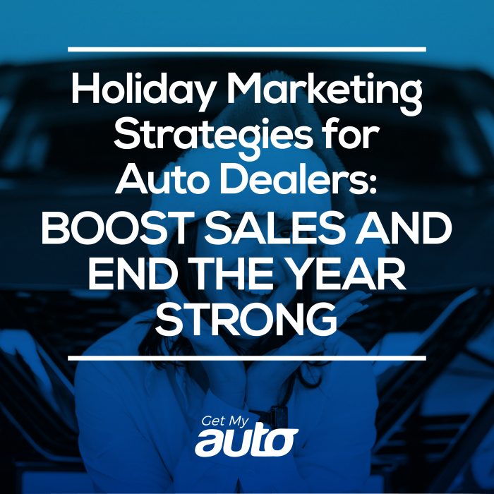 Holiday Marketing Strategies for Auto Dealers: Boost Sales and End the Year Strong- Get My Auto