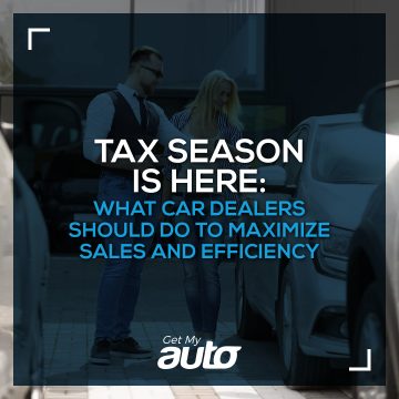 How Car Dealers Can Maximize Sales and Efficiency This Tax Season. -Get My Auto