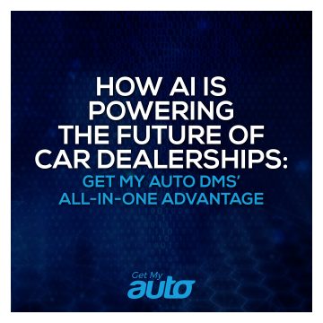How AI Is Powering the Future of Car Dealerships Get My Auto DMS All-in-One Advantage- Get My Auto