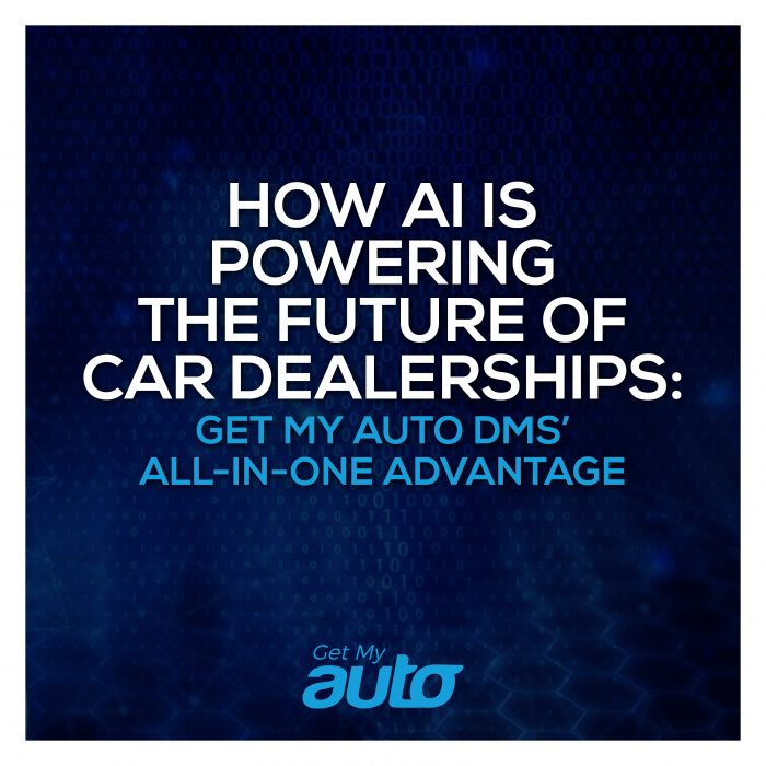 How AI Is Powering the Future of Car Dealerships Get My Auto DMS All-in-One Advantage- Get My Auto