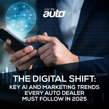 The Digital Shift: Key AI and Marketing Trends Every Auto Dealer Must Follow in 2025- Get My Auto