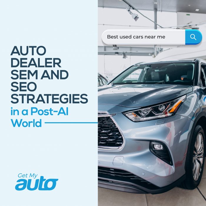 Auto Dealer SEM and SEO Strategies in a Post AI World - Get My Auto