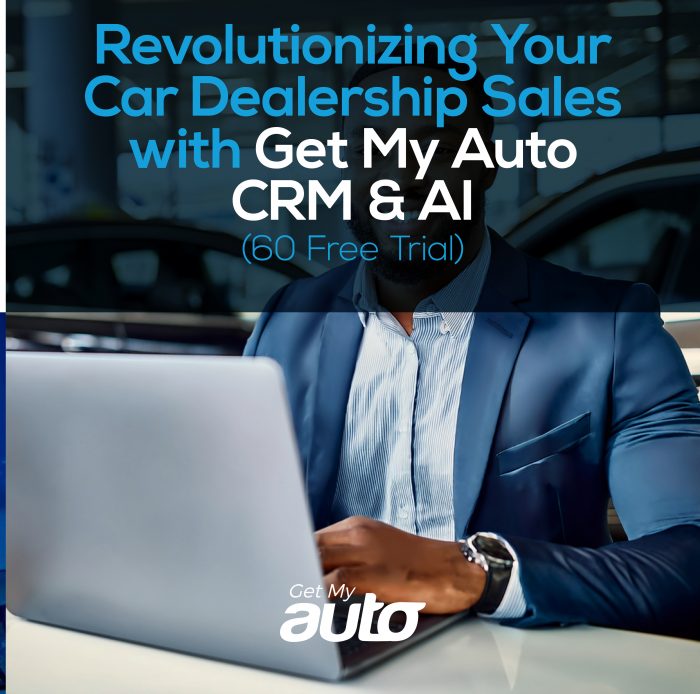 Revolutionizing Your Car Dealership sales with Get My Auto CRM & AI (60 Free Trial)